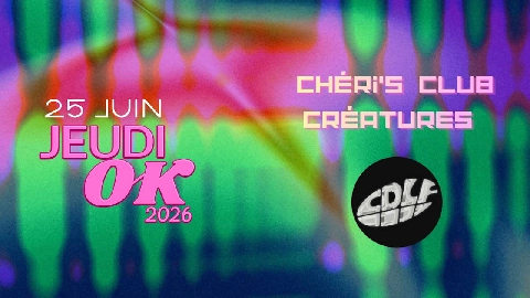 Jeudi Ok : Chéri's Club Créatures + Cdlf